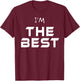 I'm The Best Shirt You Are The Best T Shirt Ever! Wear Me! T-Shirt - T-Shirt | Maroon