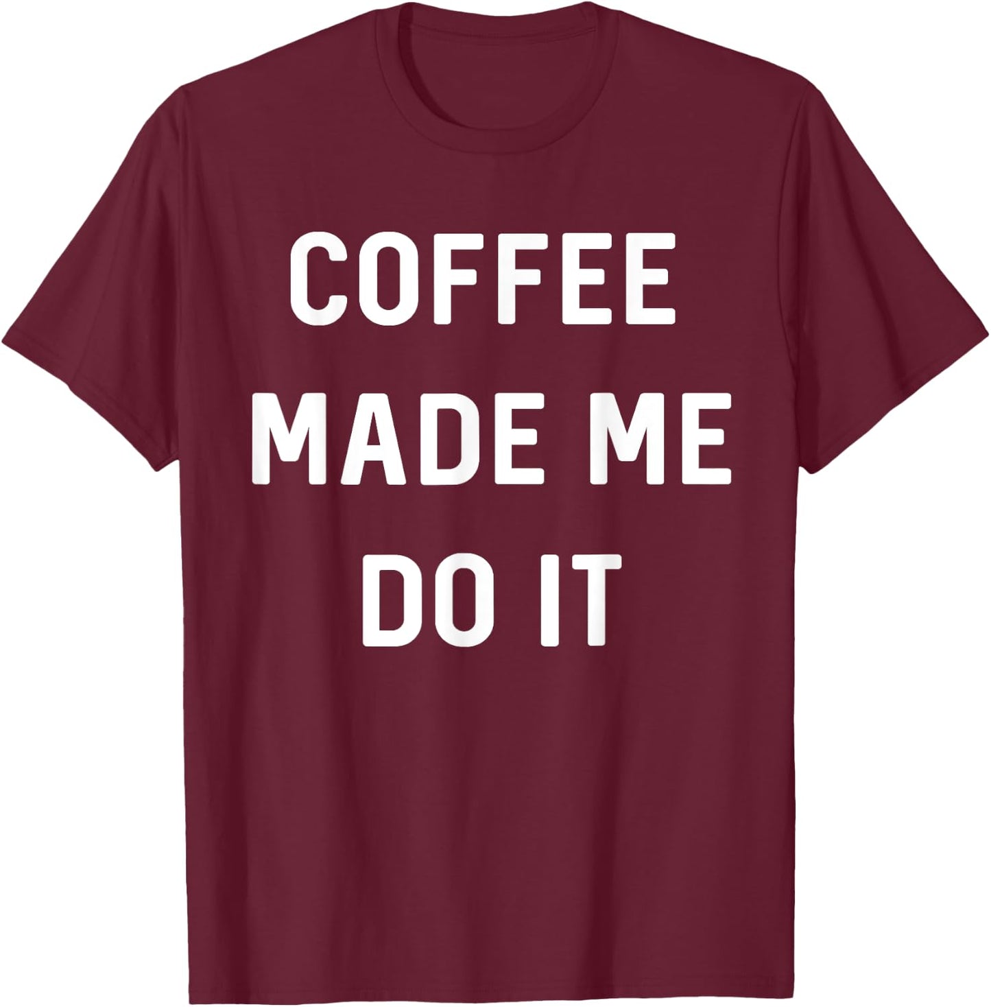 Coffee made me do it T-Shirt - T-Shirt | Maroon