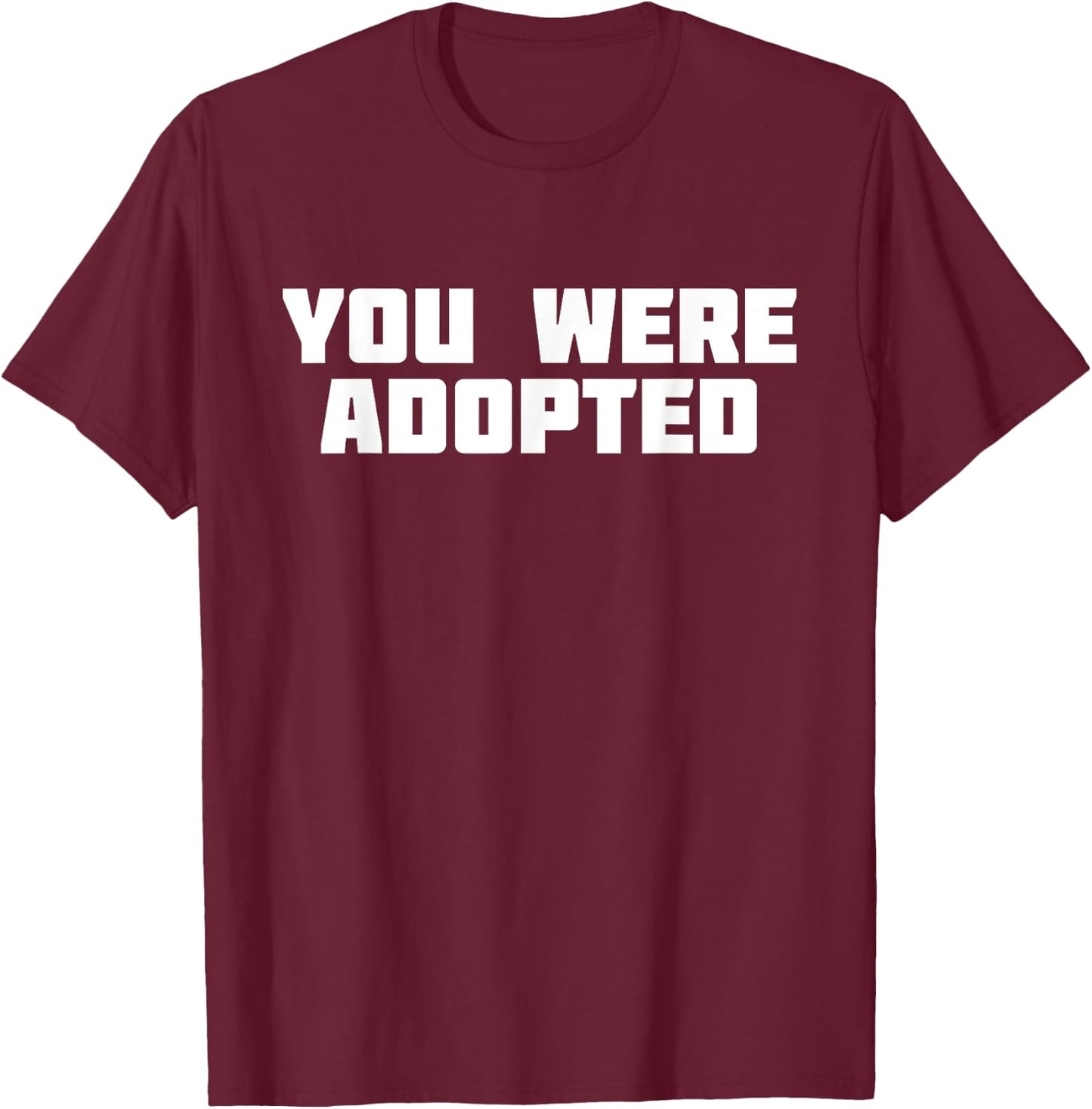 You Were Adopted | Adoptive Parent Adopt T-Shirt - T-Shirt | Maroon