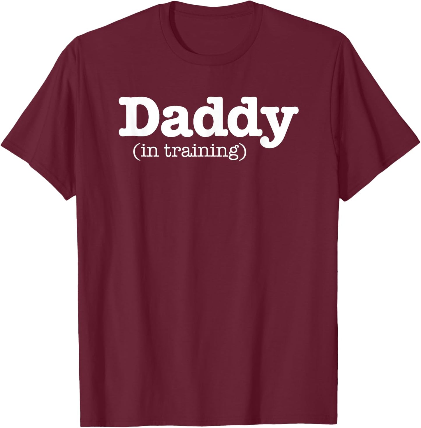 Daddy In Training Father To Be First Time Dad New Dad Gift T-Shirt - T-Shirt | Maroon