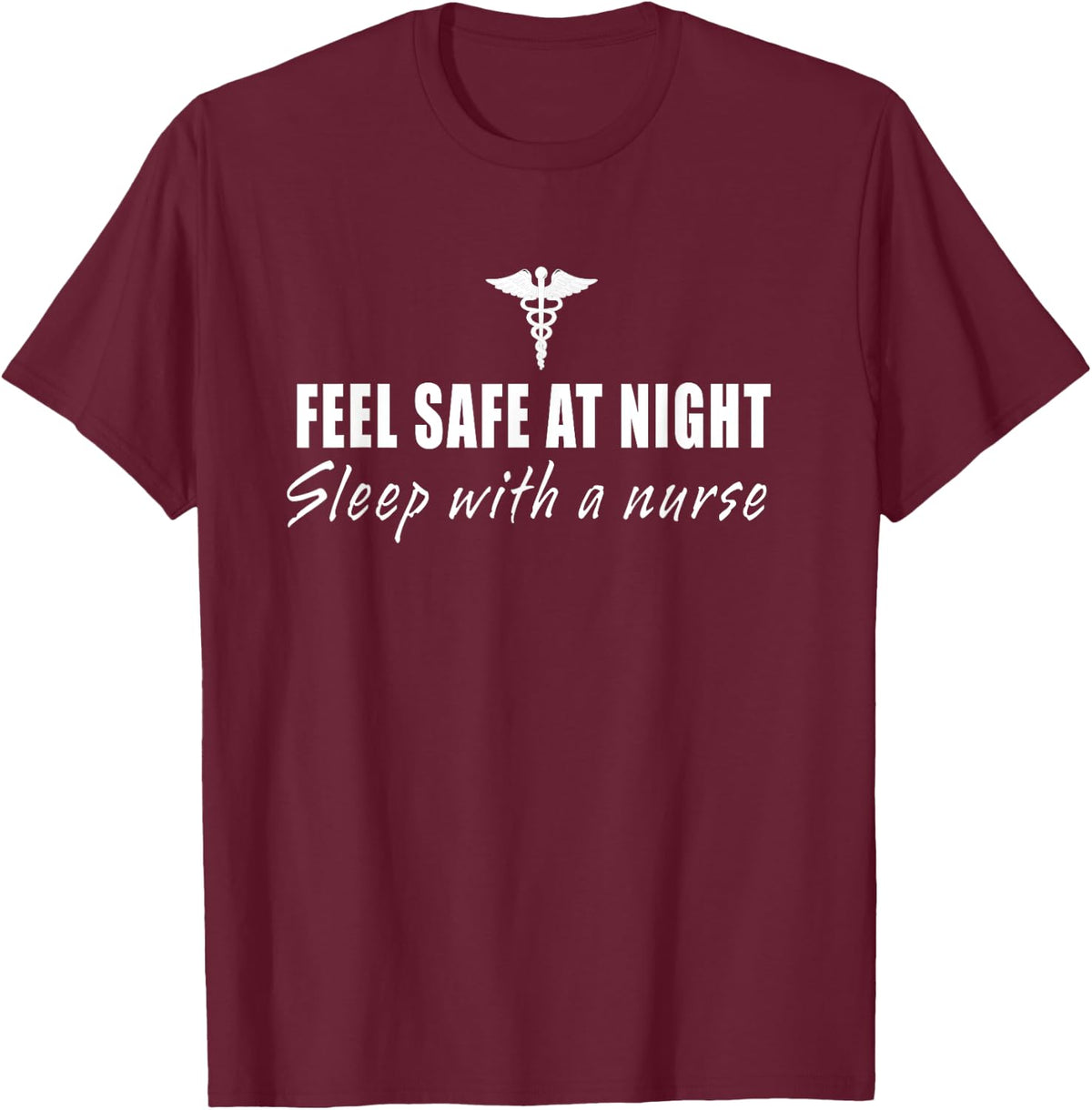 Feel Safe At Night Sleep With A Nurse Funny Gifts T-Shirt - T-Shirt | Maroon