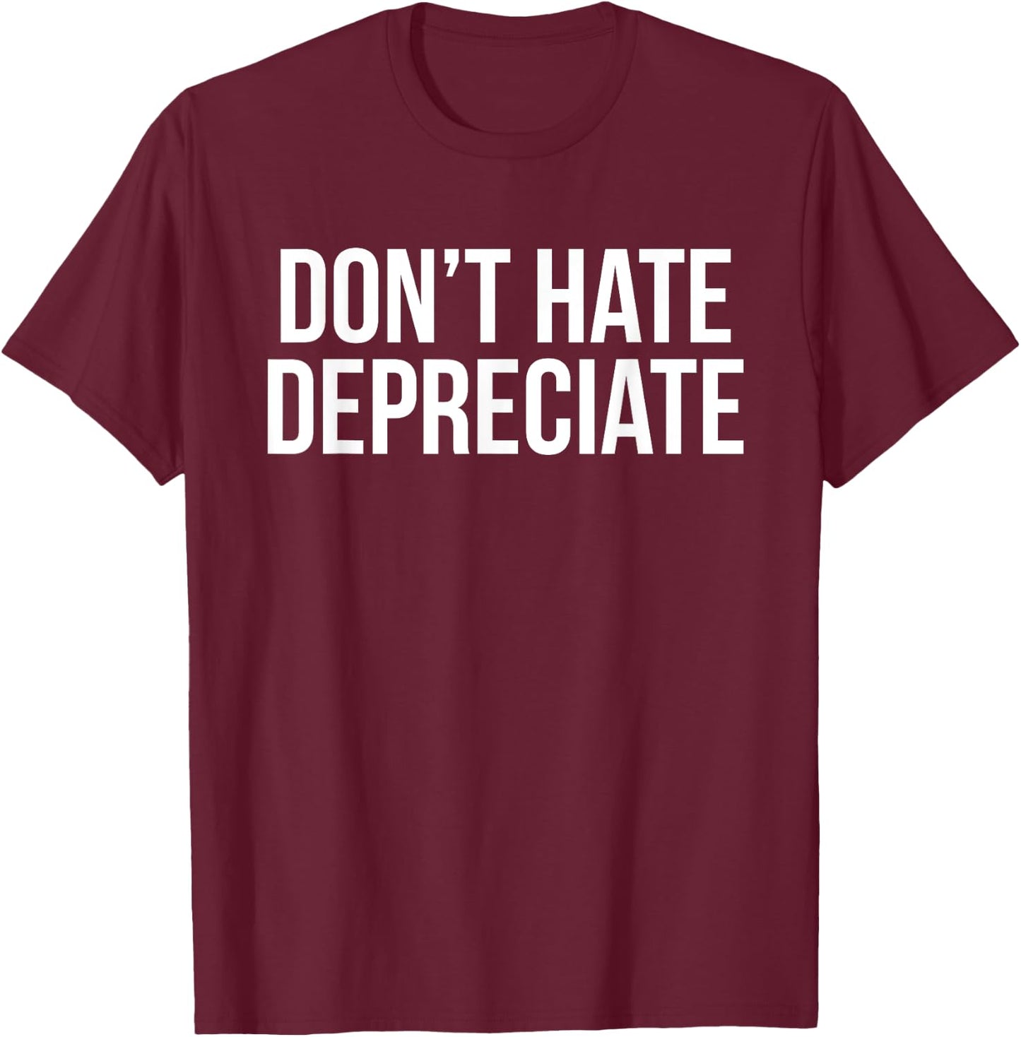 Don't Hate, Depreciate Funny Accounting CPA T-Shirt - T-Shirt | Maroon