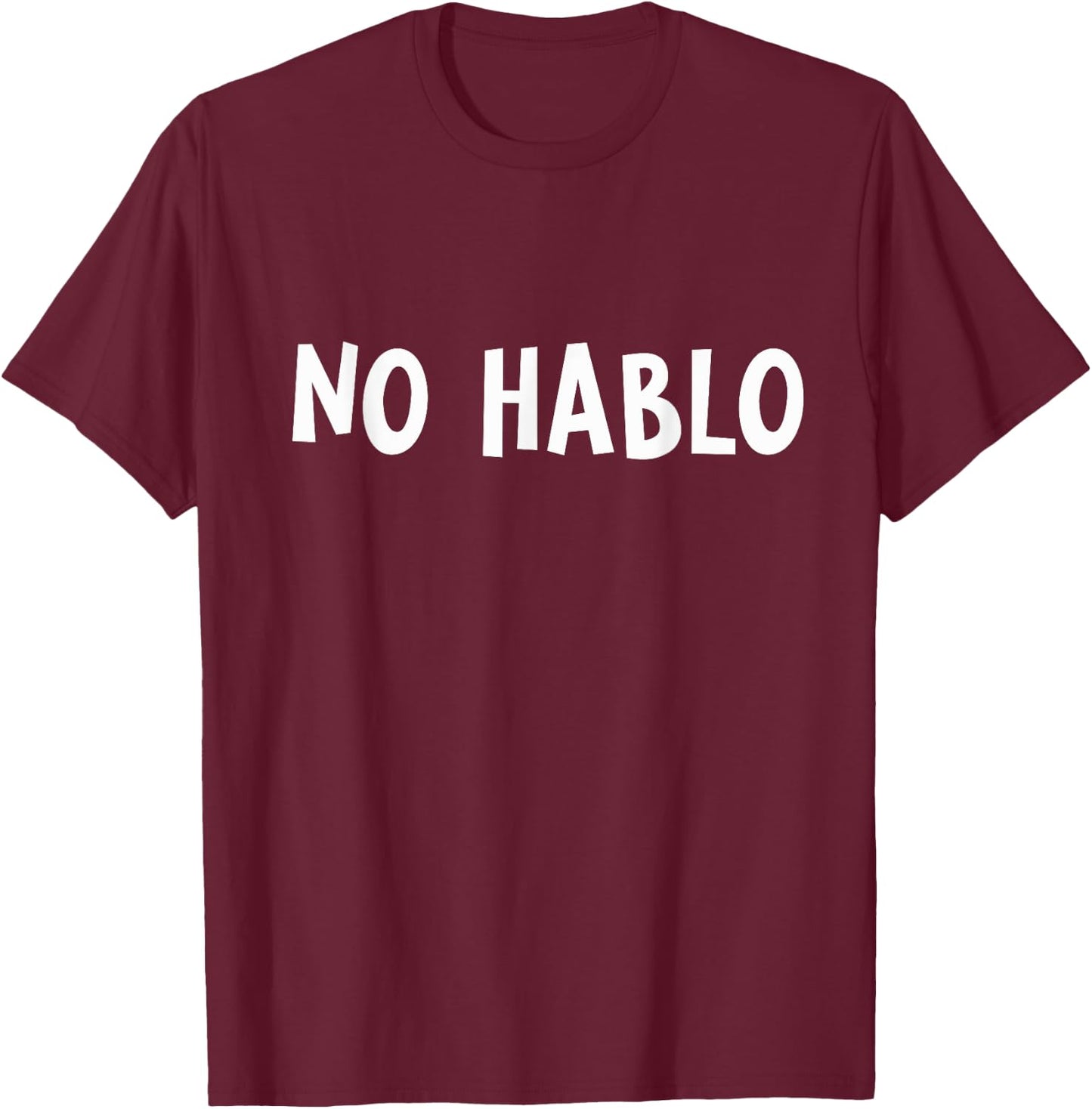No Hablo I Don't Speak Funny Spanish Sarcastic Cool Humor T-Shirt - T-Shirt | Maroon