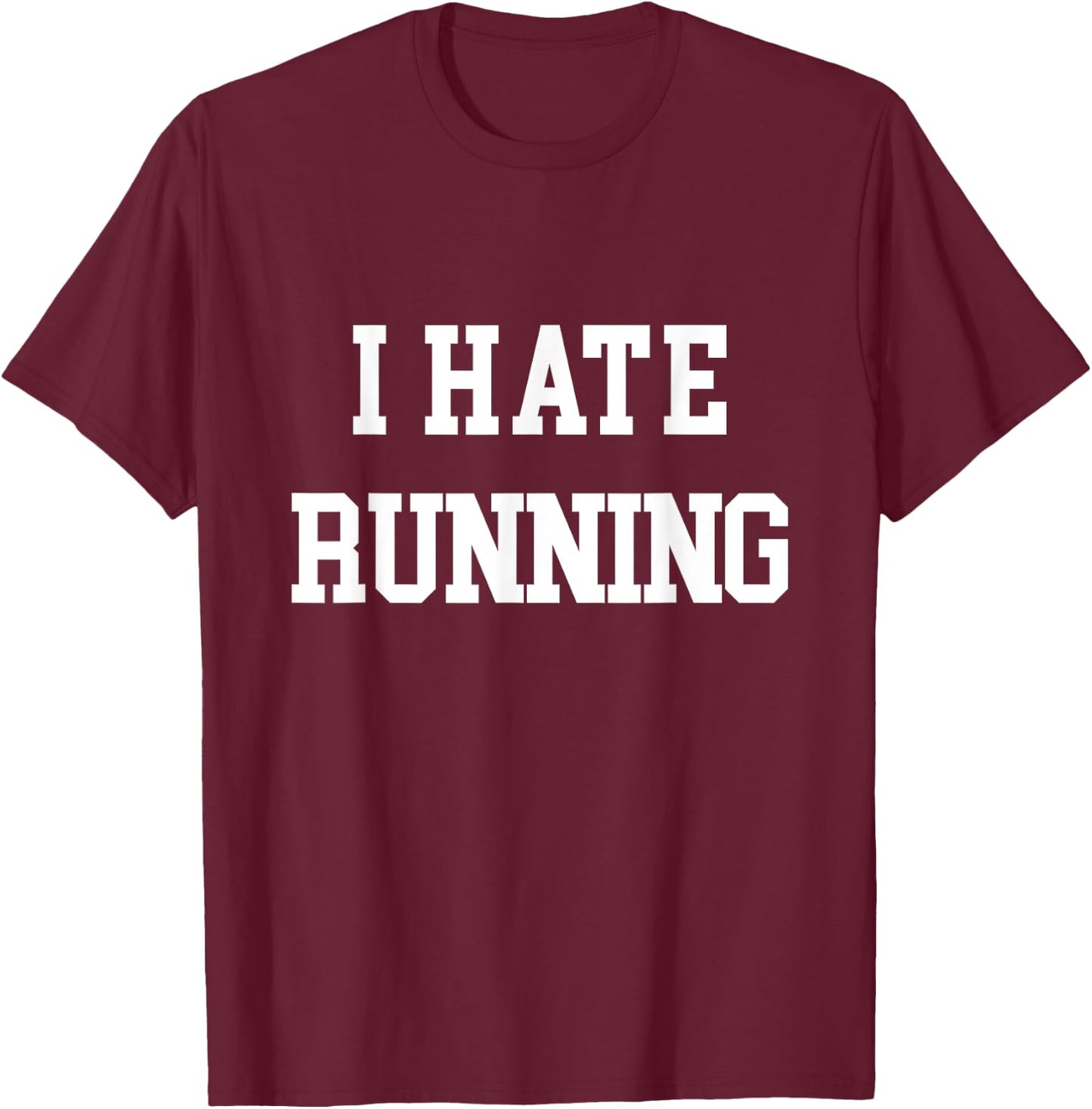I Hate Running Funny Workout Exercise Cardio T-Shirt - T-Shirt | Maroon