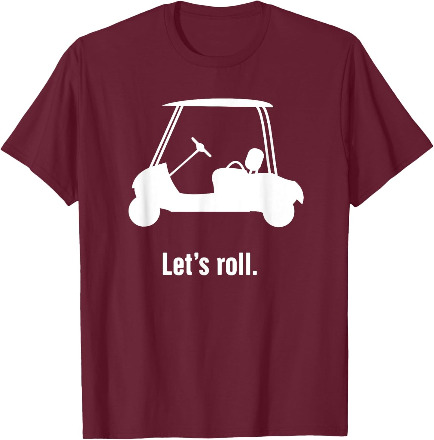 Funny Golf Cart "Let's Roll" T-Shirt - T-Shirt | Maroon