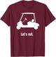 Funny Golf Cart "Let's Roll" T-Shirt - T-Shirt | Maroon