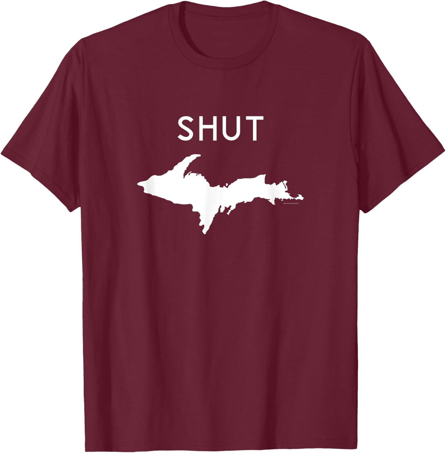 Upper Michigan Midwest T Shirt - Mitten Shirt - SHUT UP T-Shirt - T-Shirt | Maroon