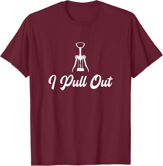 Funny Wine Lover Corkscrew I Pull Out T-Shirt - T-Shirt | Maroon