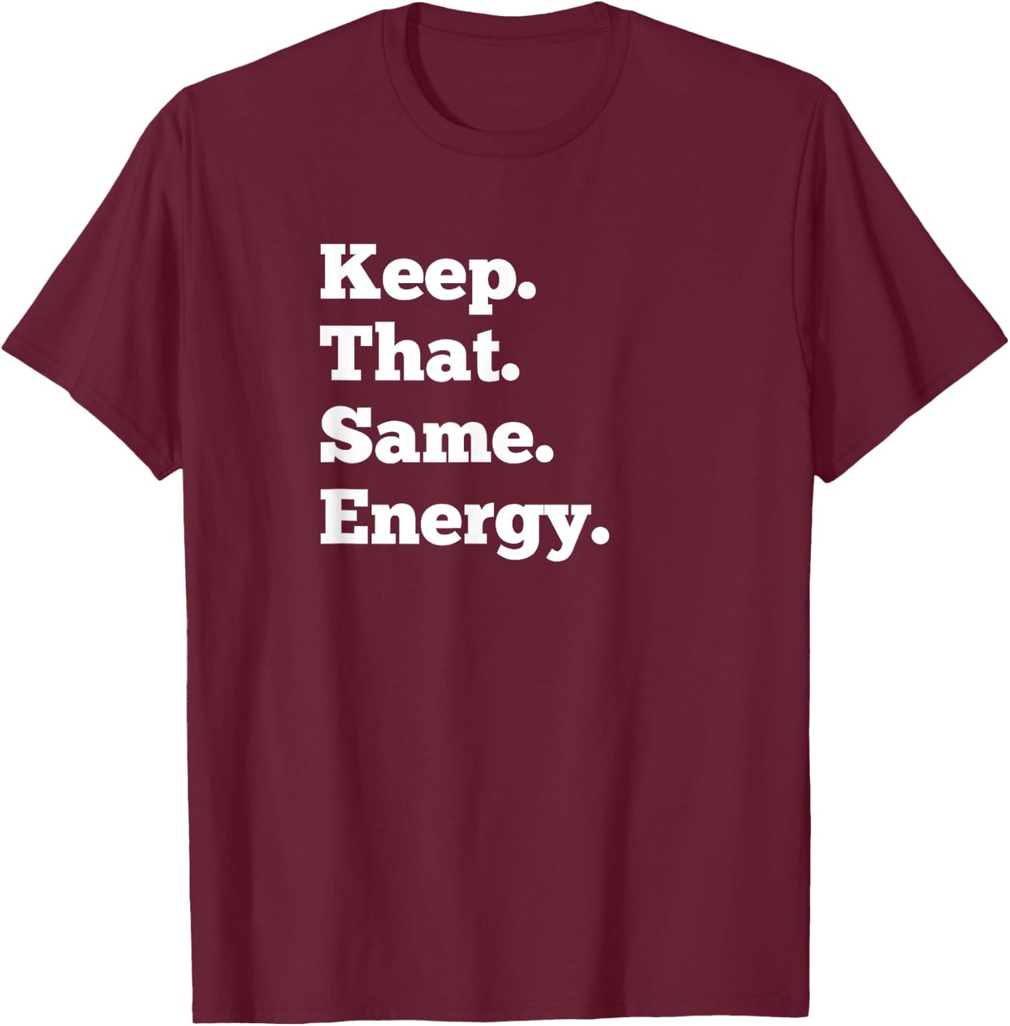 Keep That Same Energy Hip Hop Rap Workout Men Women T-Shirt - T-Shirt | Maroon