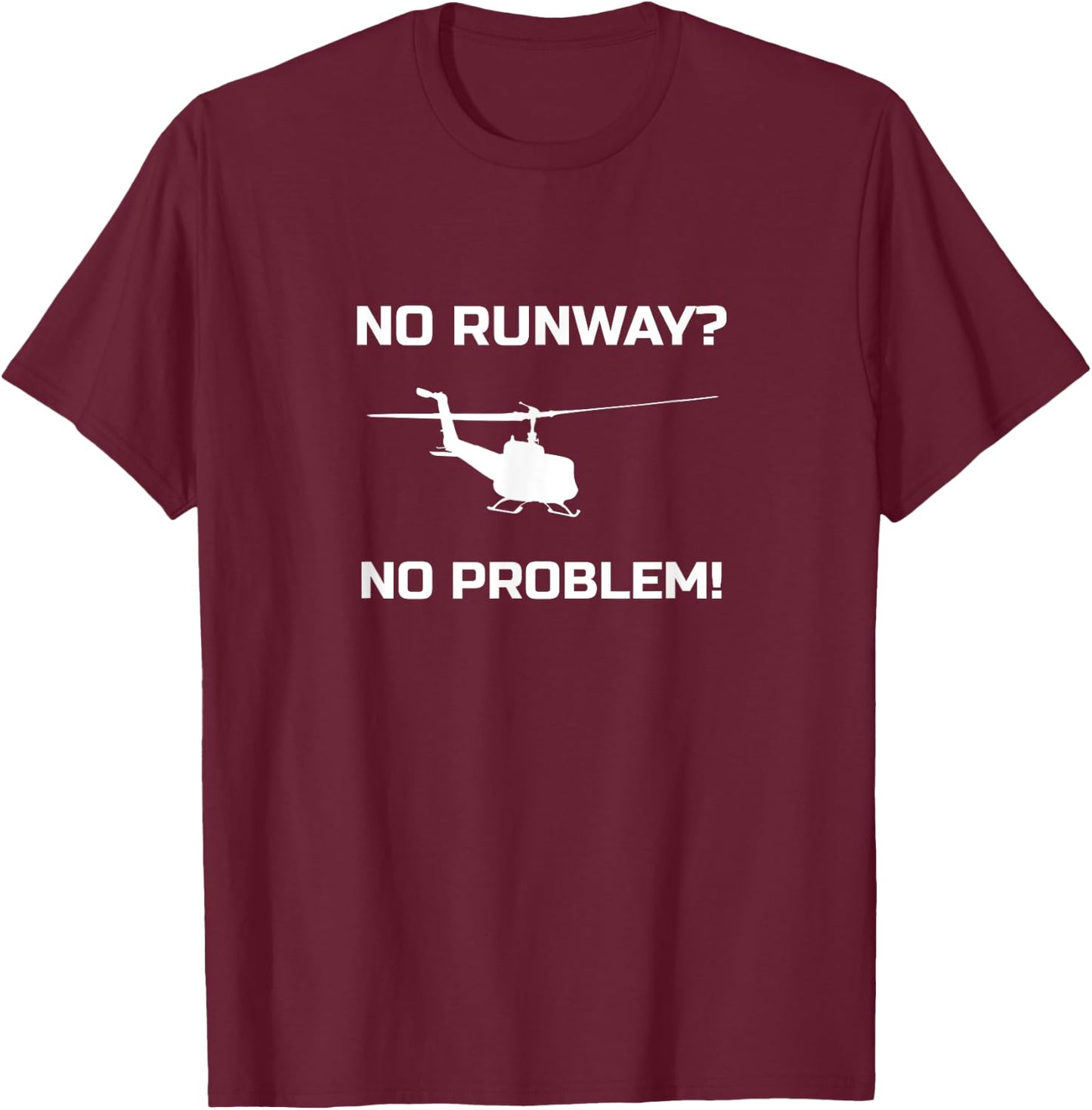 No Runway No Problem Funny Helicopter Pilot T-Shirt - T-Shirt | Maroon