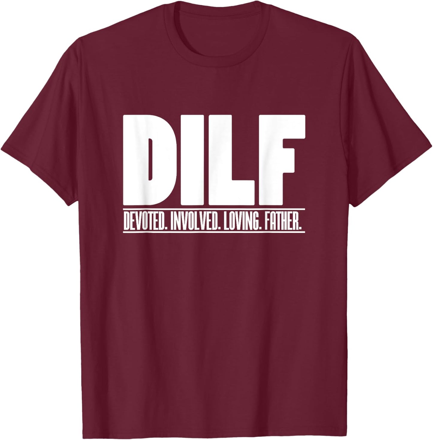 DILF Dedicated Involved Loving Father Funny Quote for Dad T-Shirt - T-Shirt | Maroon