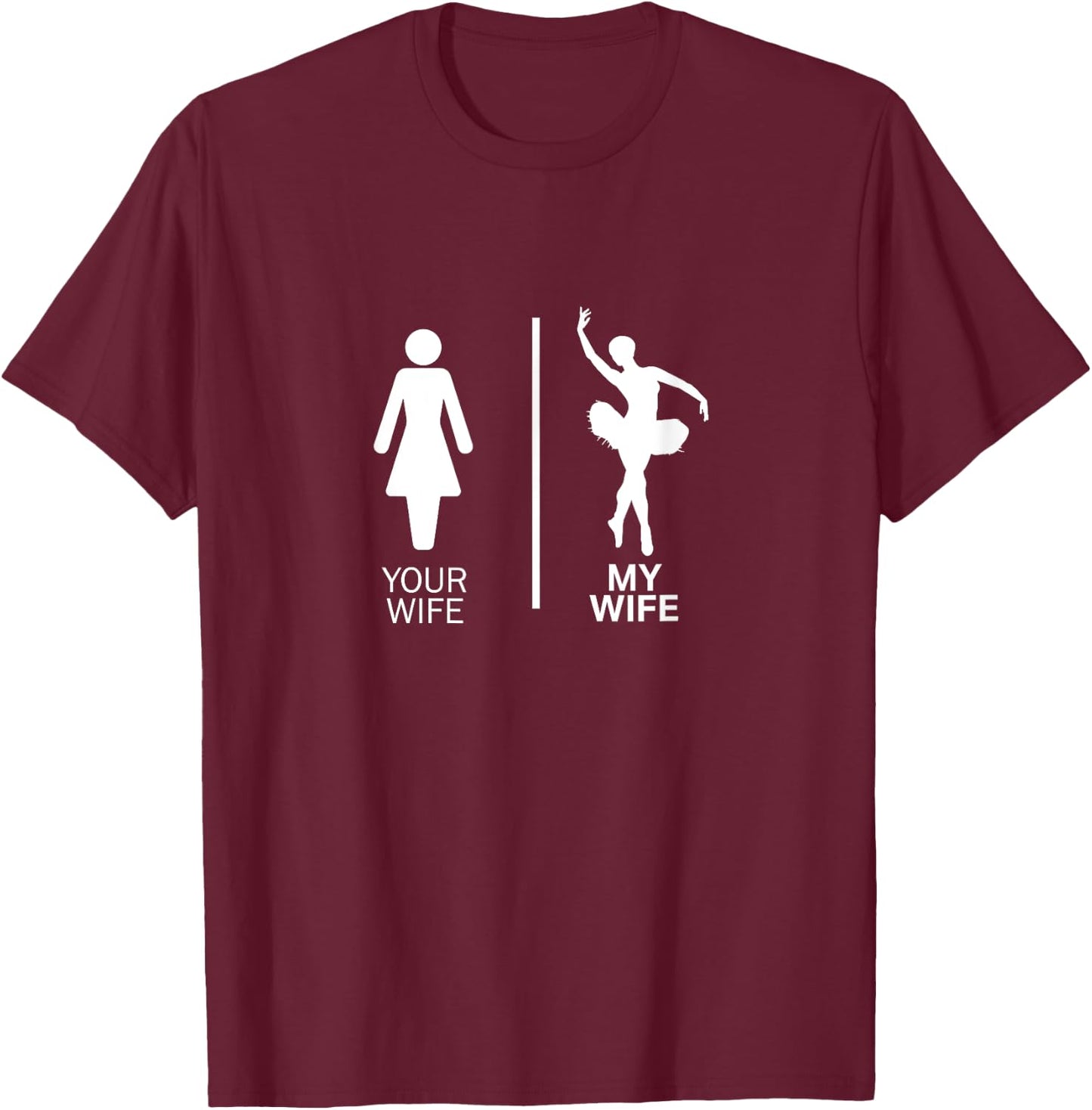 Your Wife My Wife - Dancer Woman T-Shirt - T-Shirt | Maroon