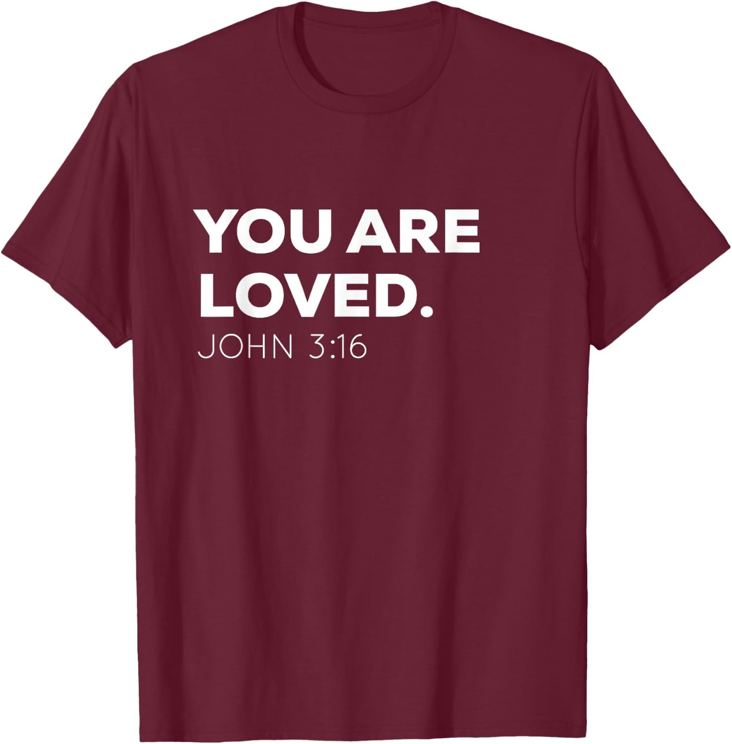 You Are Loved | Encouraging John 3:16 Christian T-Shirt - T-Shirt | Maroon