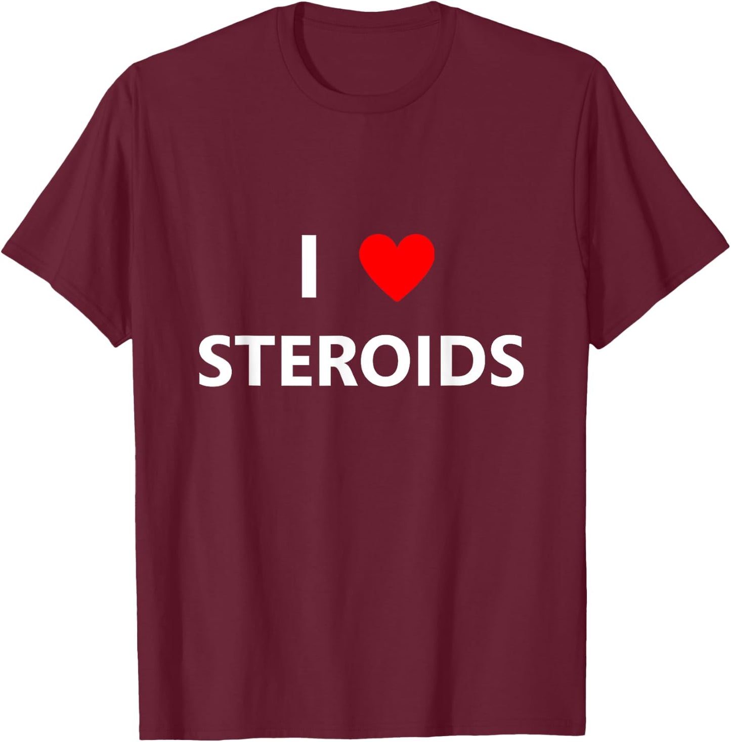 Funny I Heart Love Steroids Roids Gym Fitness Workout Gift T-Shirt - T-Shirt | Maroon