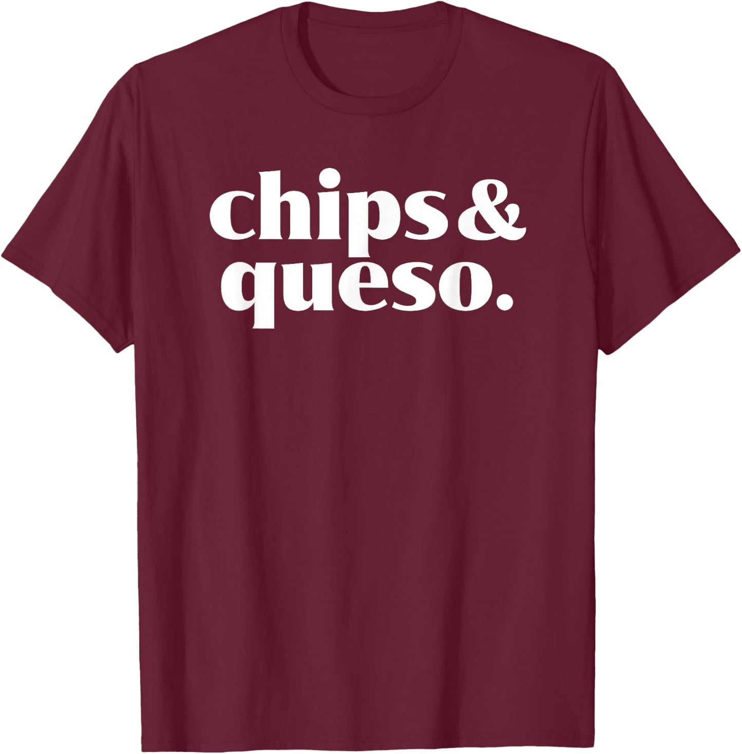 Chips and Queso - Mexican Food Lover - Cheese Dip T-Shirt - T-Shirt | Maroon
