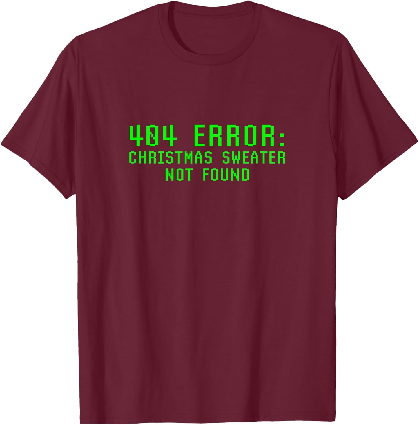 404 Error Christmas Sweater Not Found Funny Geeky Nerdy Ugly T-Shirt - T-Shirt | Maroon