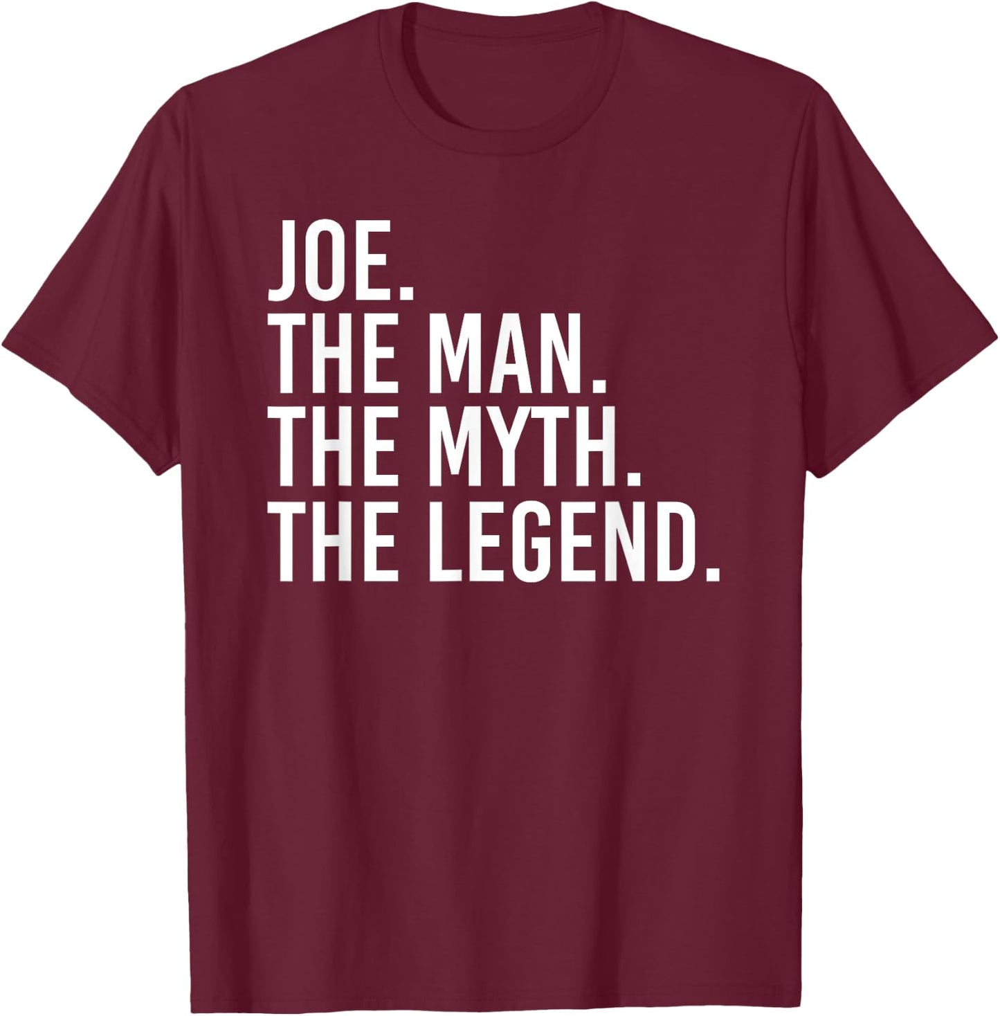JOE. THE MAN. THE MYTH. THE LEGEND. Funny Gift T-Shirt - T-Shirt | Maroon