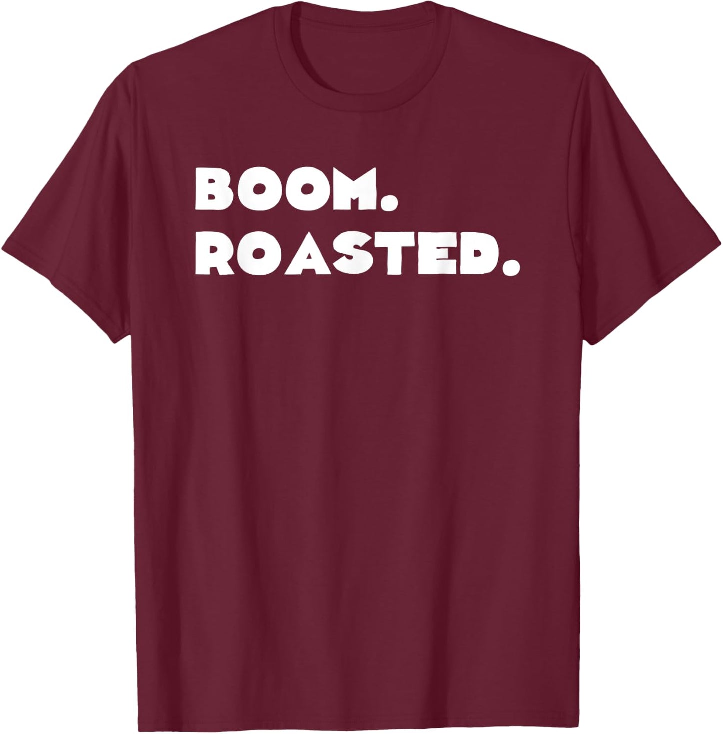 Funny Boom Roasted Funny Savage Dank Meme Gift Shirt T-Shirt - T-Shirt | Maroon