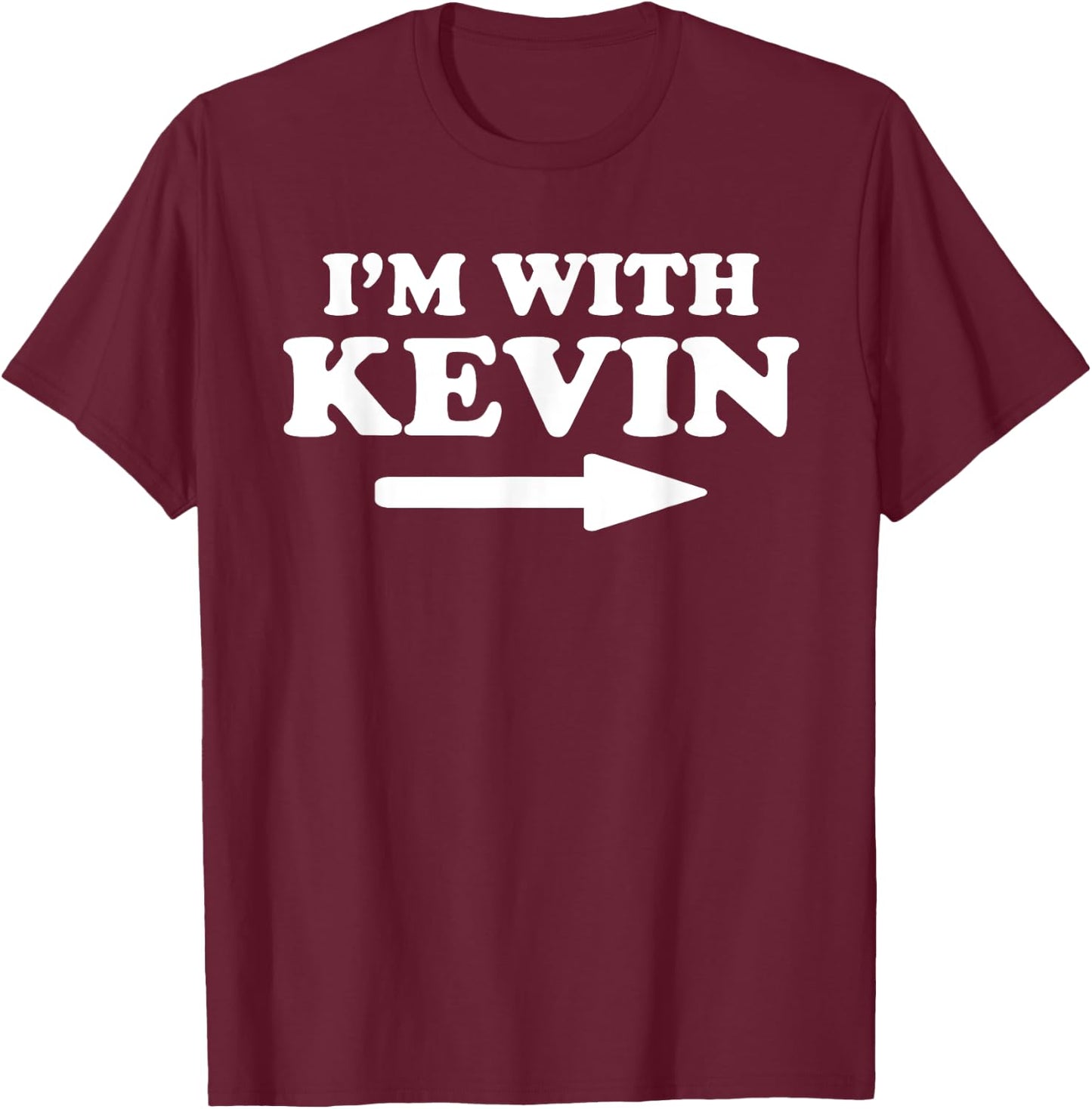 I'm With Kevin Funny Kevin Personal Name First Name Kevin T-Shirt - T-Shirt | Maroon