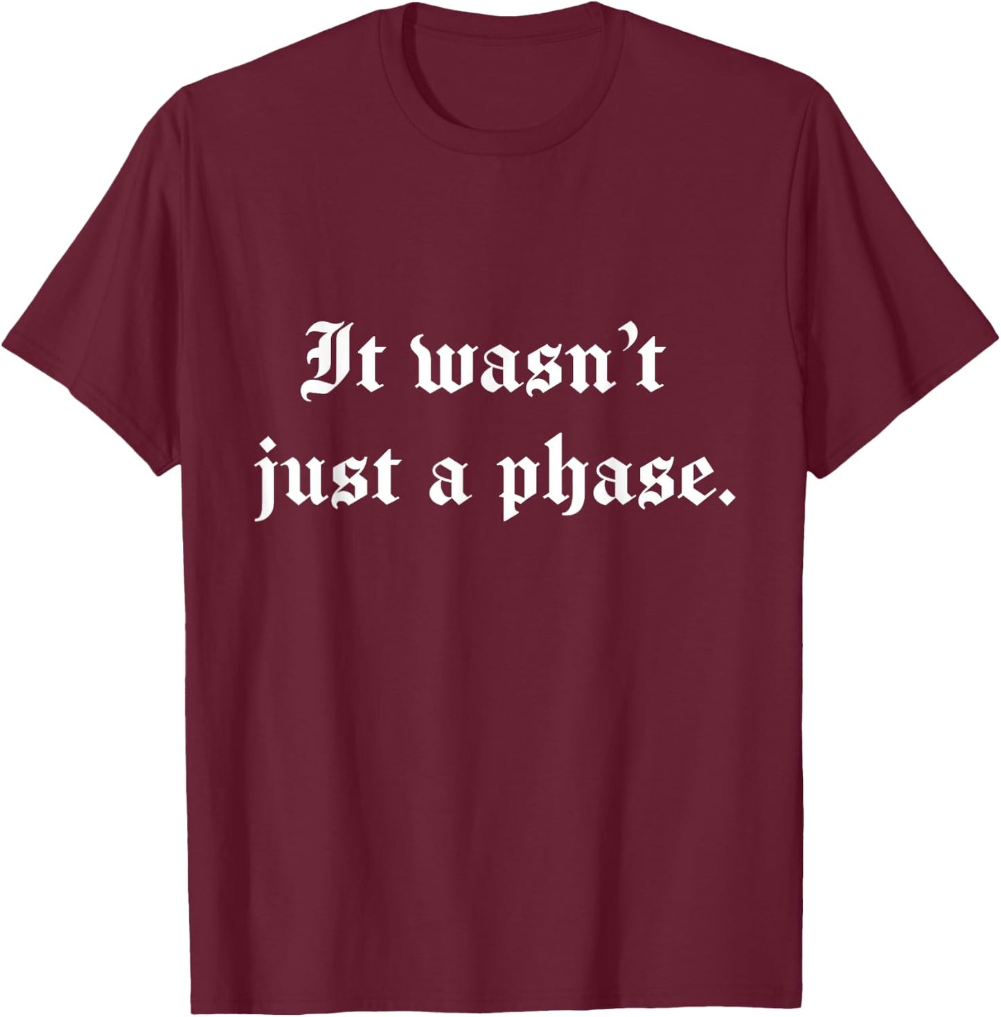 It wasn't just a phase. Vintage Design for Goths and Emos T-Shirt - T-Shirt | Maroon