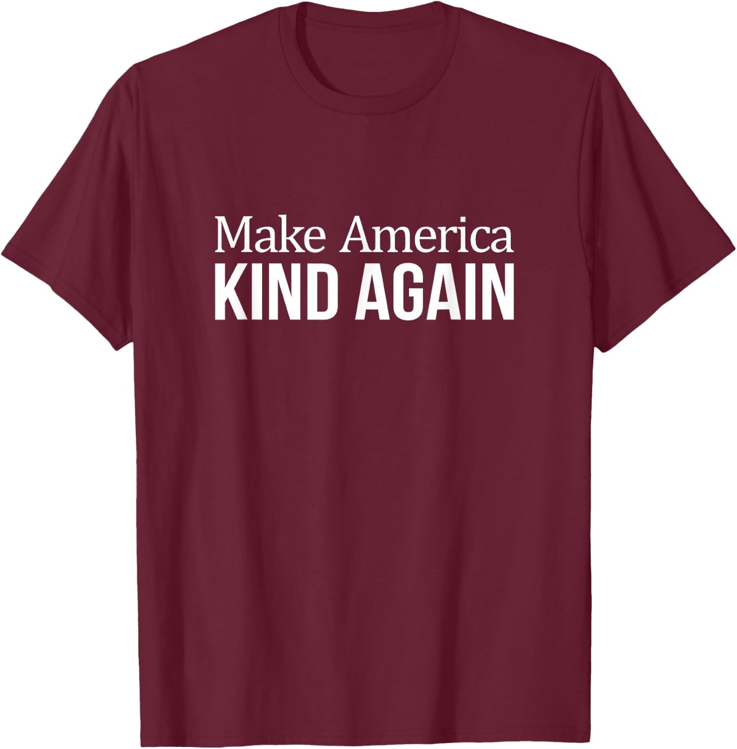 Make America Kind Again T-Shirt - T-Shirt | Maroon