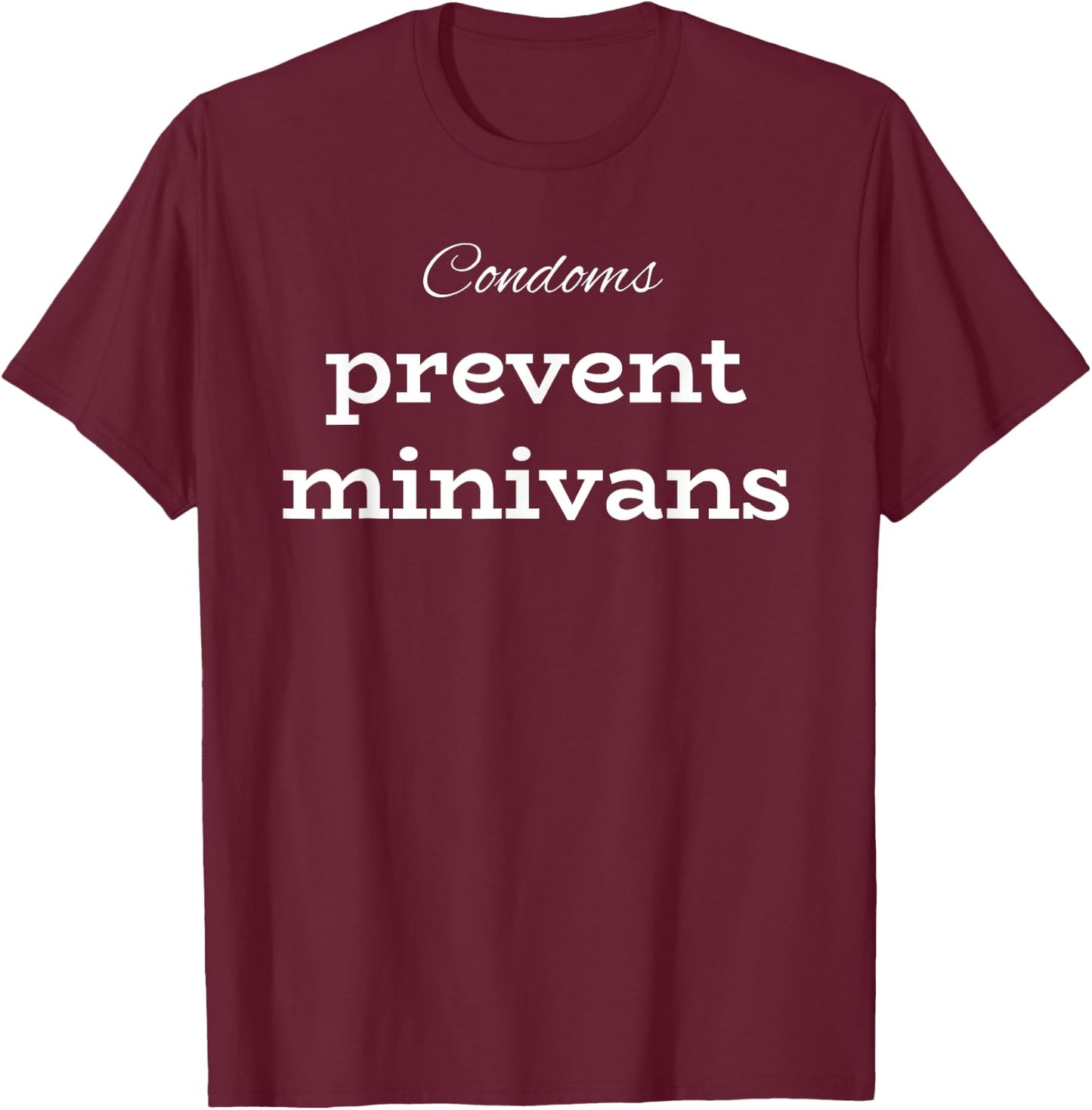 Funny Party Gift Condoms Prevent Minivans T-Shirt - T-Shirt | Maroon