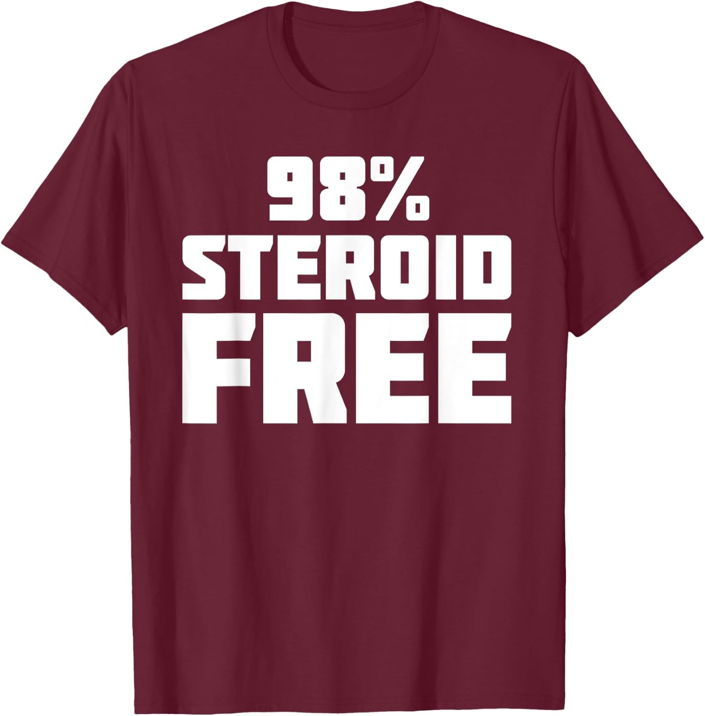 98% Steroid Free | Funny Novelty Sarcastic T-Shirt - T-Shirt | Maroon