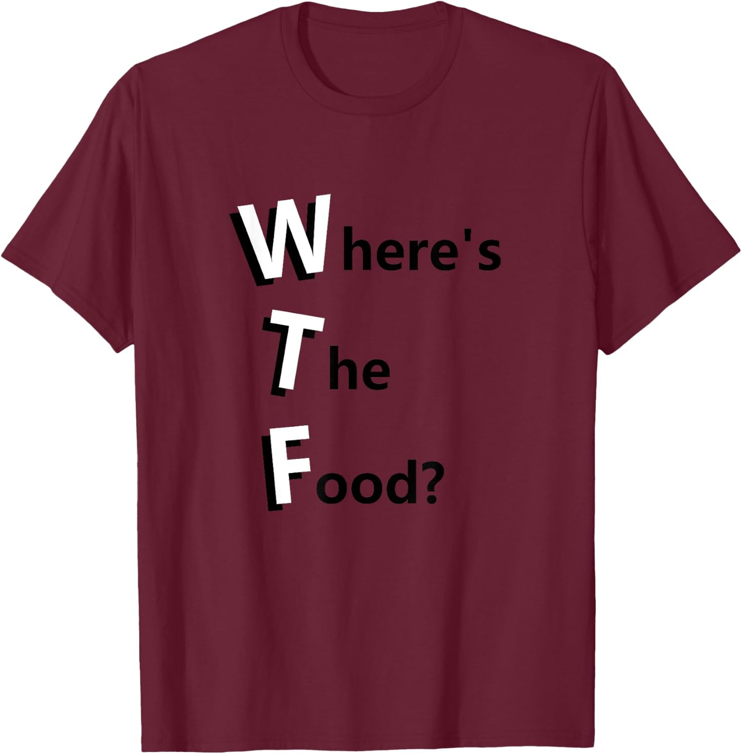 WTF Where's the Food Funny Hungry and Need Food T-Shirt - T-Shirt | Maroon