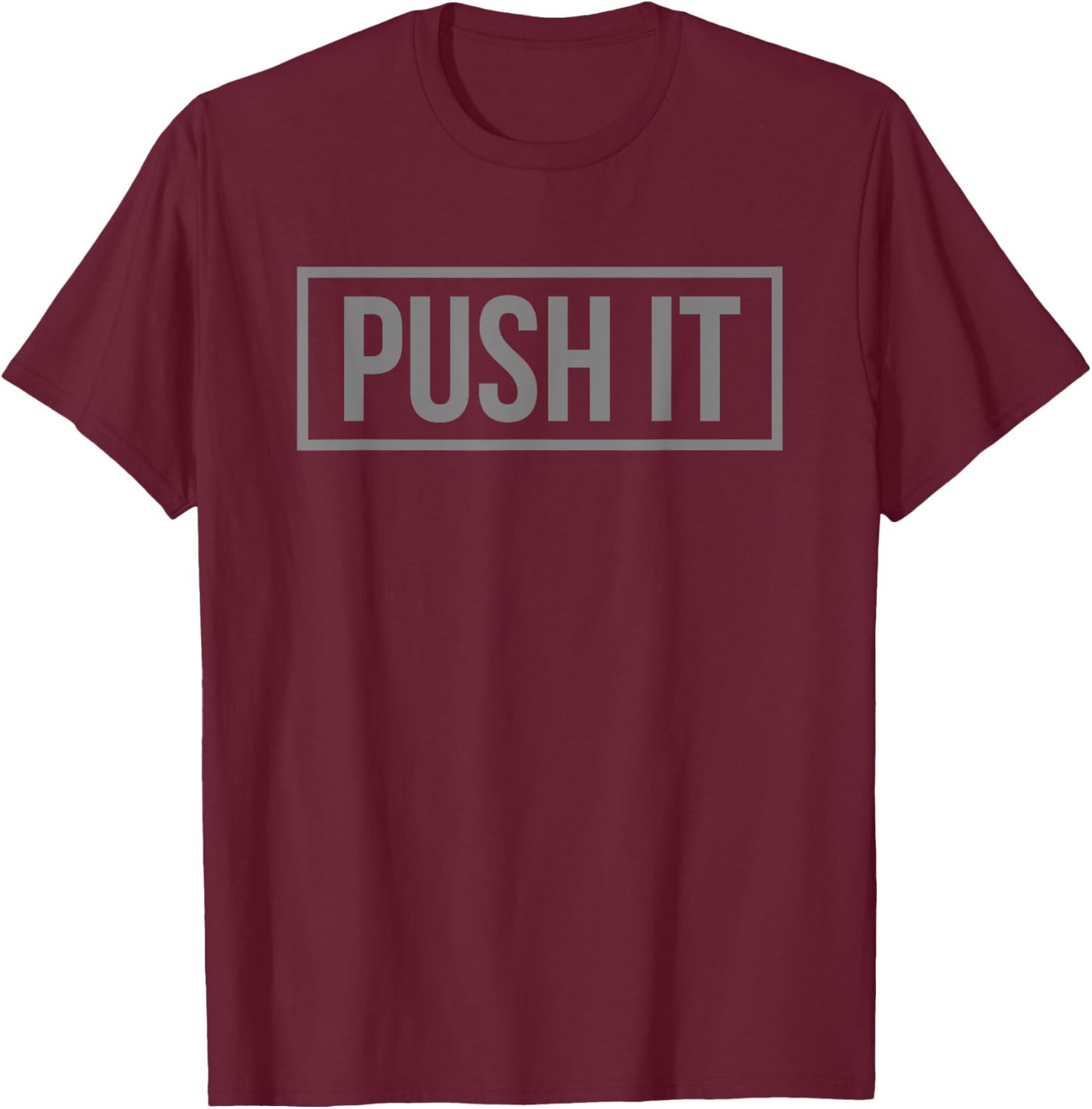 PUSH IT Shirt T-Shirt - T-Shirt | Maroon