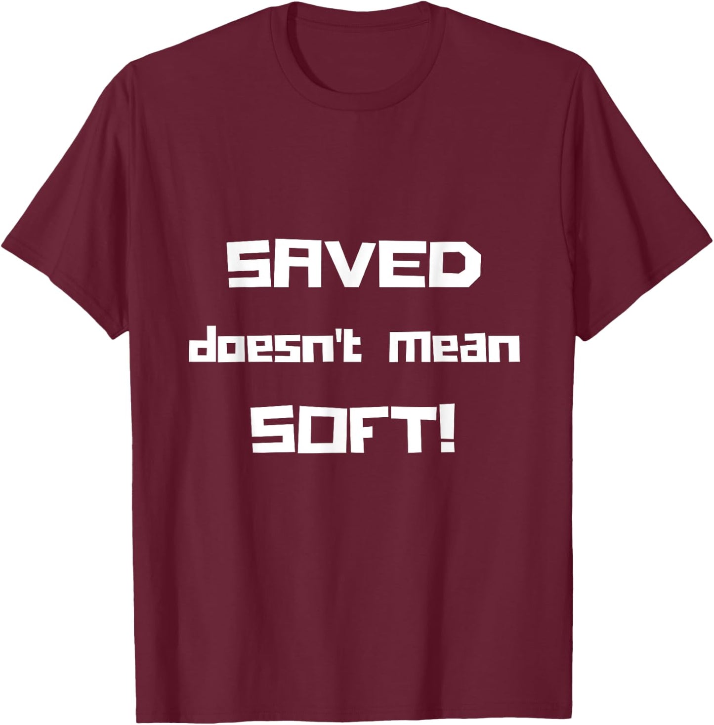"Saved Doesn't Mean Soft! Funny Christian " T-Shirt - T-Shirt | Maroon