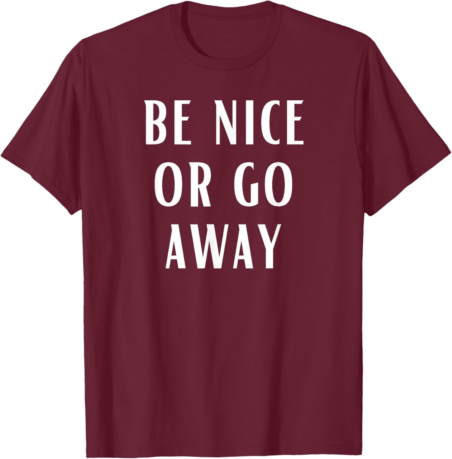 Be Nice Or Go Away Funny Couples Relationship T-Shirt - T-Shirt | Maroon