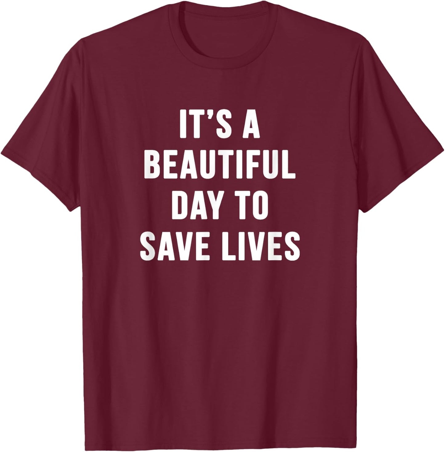 It's a Beautiful Day to Save Lives Shirt Gift Nurse T-Shirt - T-Shirt | Maroon