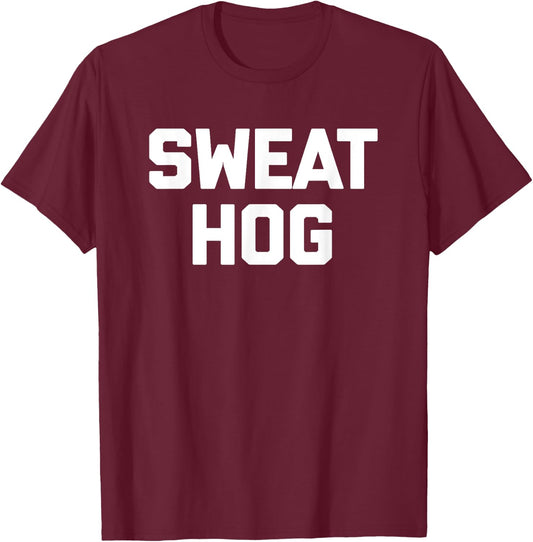 Sweathog funny saying sweaty fitness workout gym T-Shirt - T-Shirt | Maroon