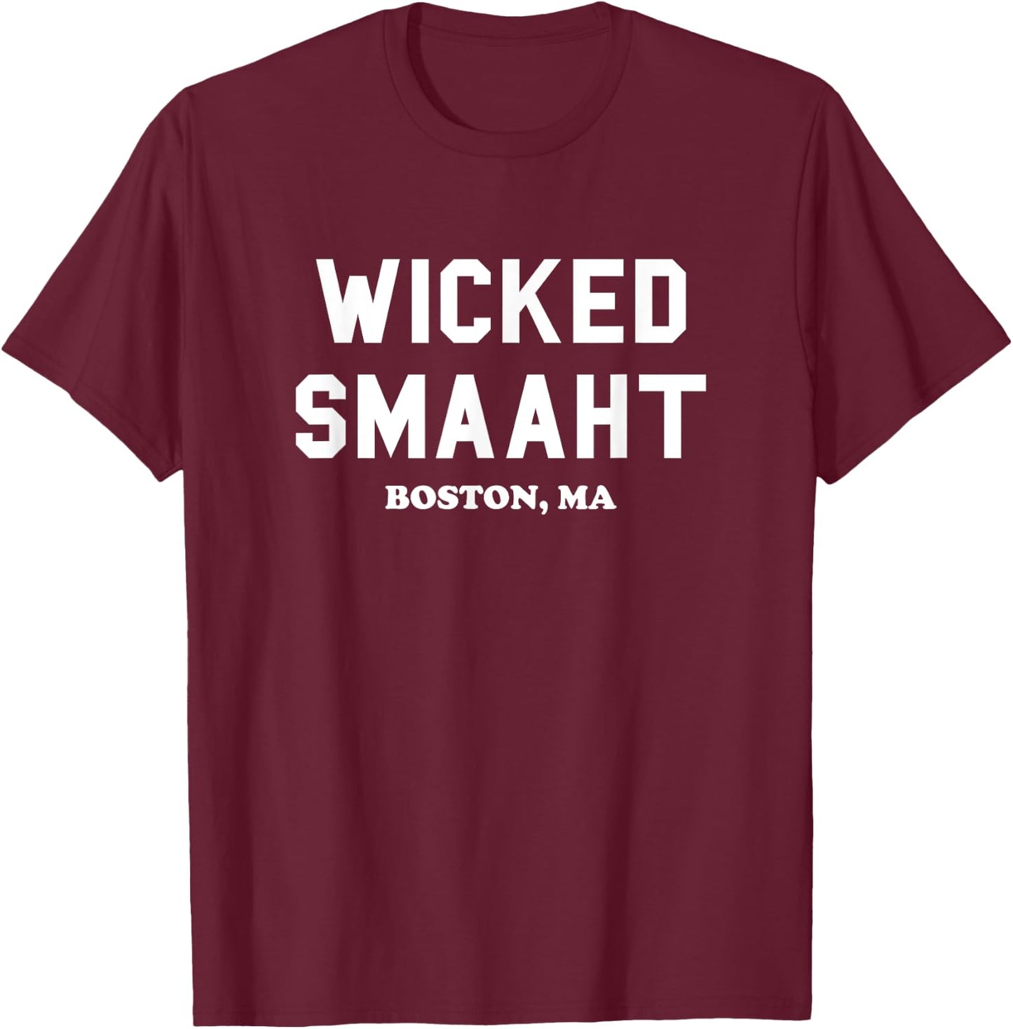 Wicked Smaaht, Boston, MA, Funny Boston Gift T-Shirt - T-Shirt | Maroon