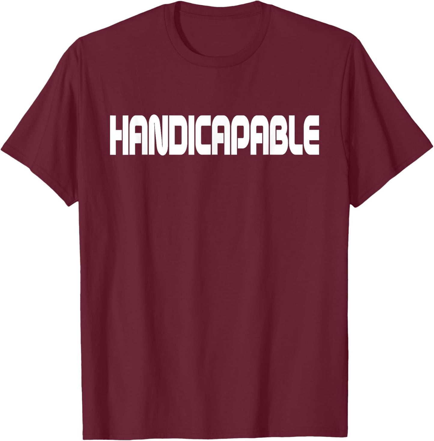 Handicapable Inspirational Handicapped Disabled Men Women T-Shirt - T-Shirt | Maroon