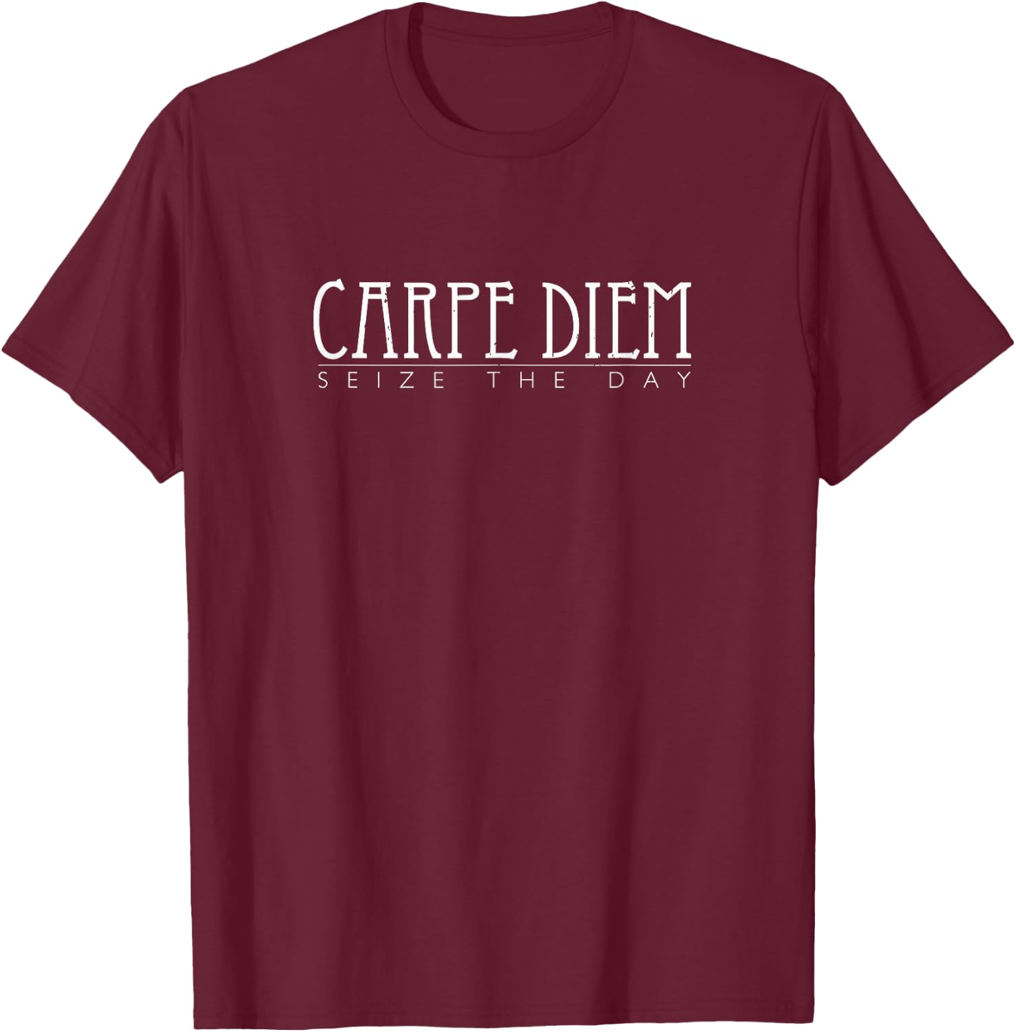Carpe Diem - Seize The Day! | Fun Optimist Inspiring T-Shirt - T-Shirt | Maroon