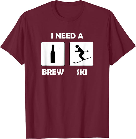 I Need a Brewski Funny Beer Drinking Skier Ski Vacation T-Shirt - T-Shirt | Maroon
