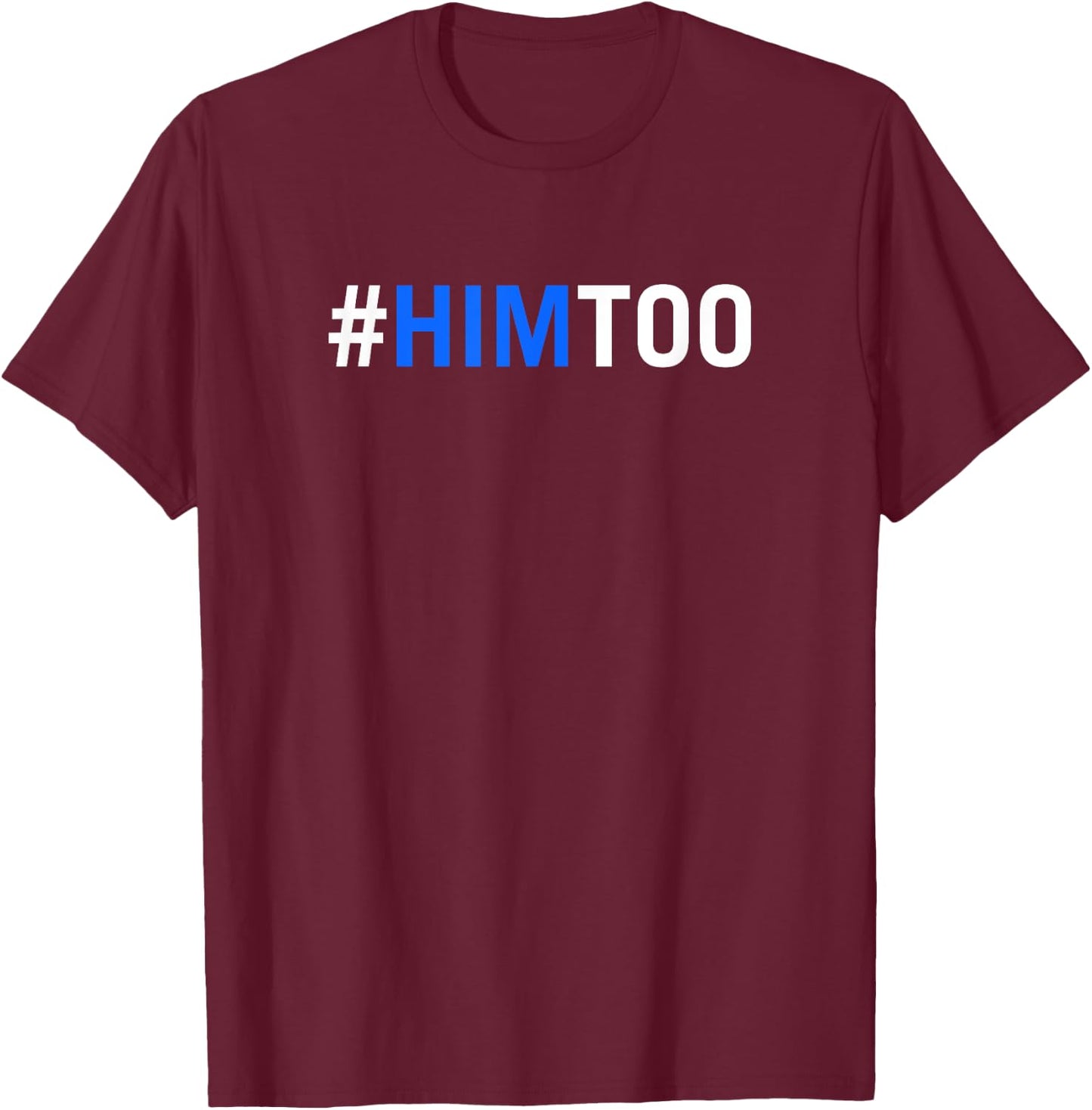 Him Too Hashtag HimToo Movement T-Shirt - T-Shirt | Maroon