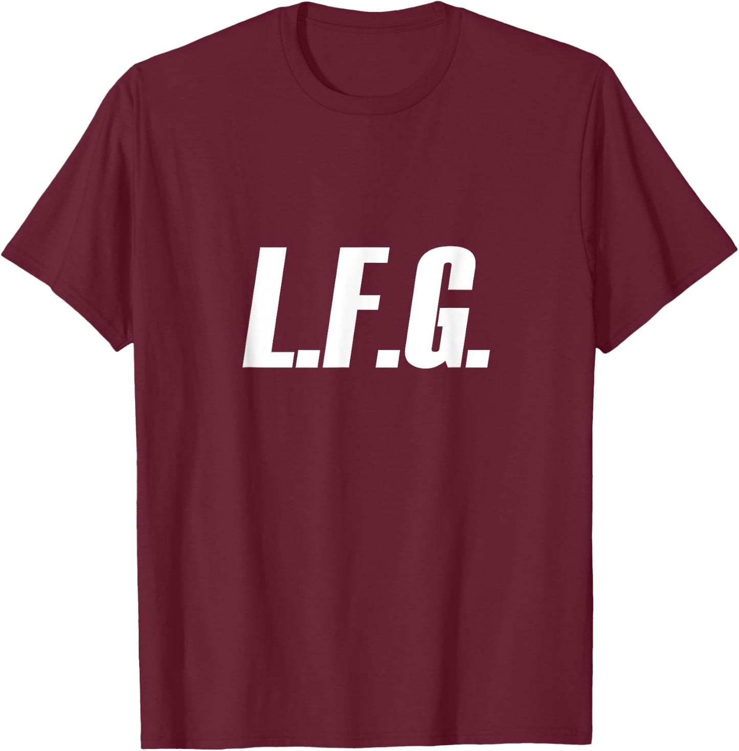 LFG because Let's Go!!! T-Shirt - T-Shirt | Maroon