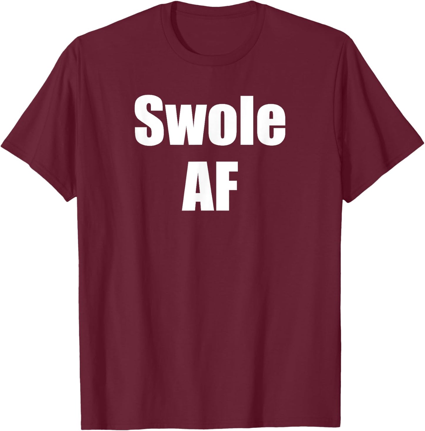 Swole AF For Weightlifter Weightlifting Bodybuilder Workout T-Shirt - T-Shirt | Maroon