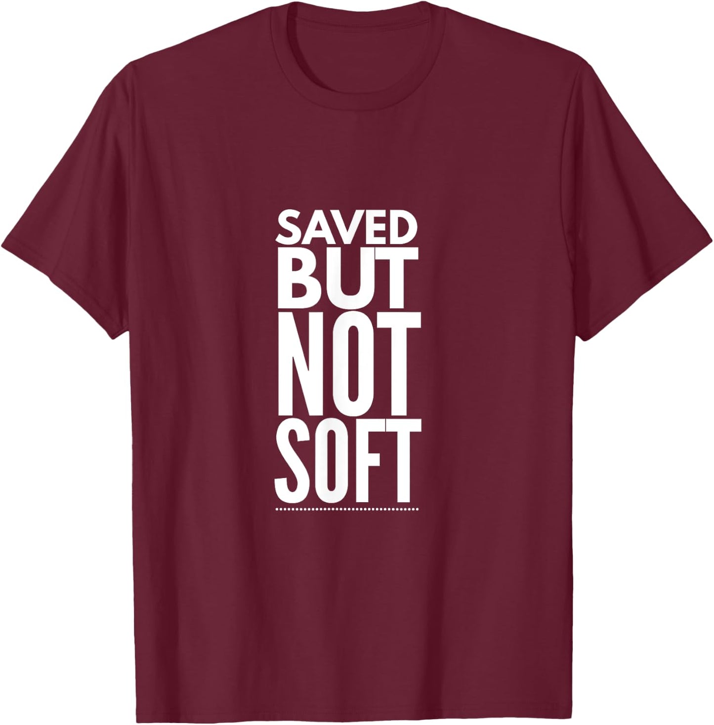 Saved But Not Soft T-Shirt - T-Shirt | Maroon