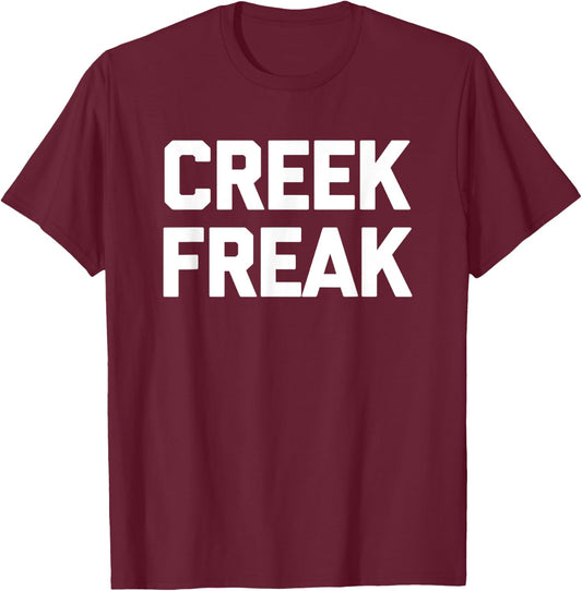 Creek Freak funny saying sarcastic novelty creek T-Shirt - T-Shirt | Maroon