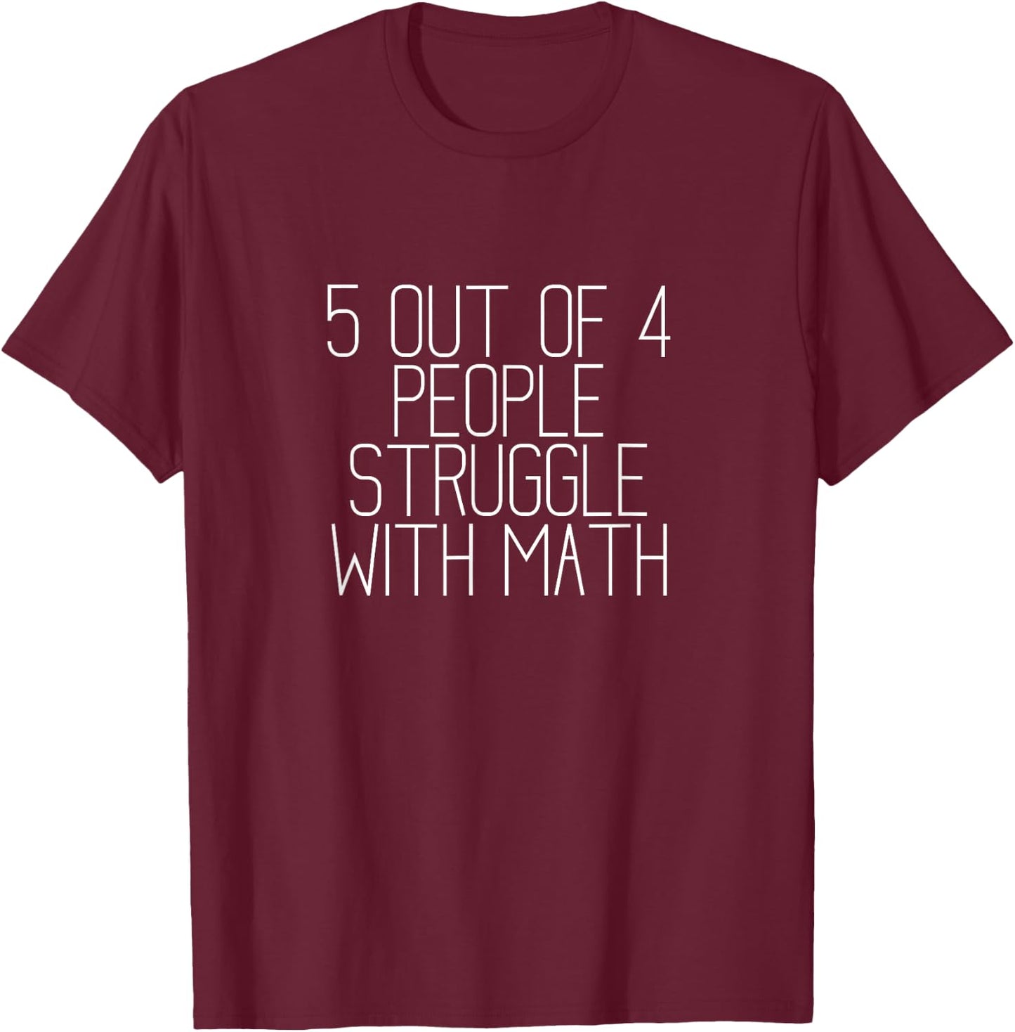 5 out of 4 People Struggle with Math T-Shirt - T-Shirt | Maroon