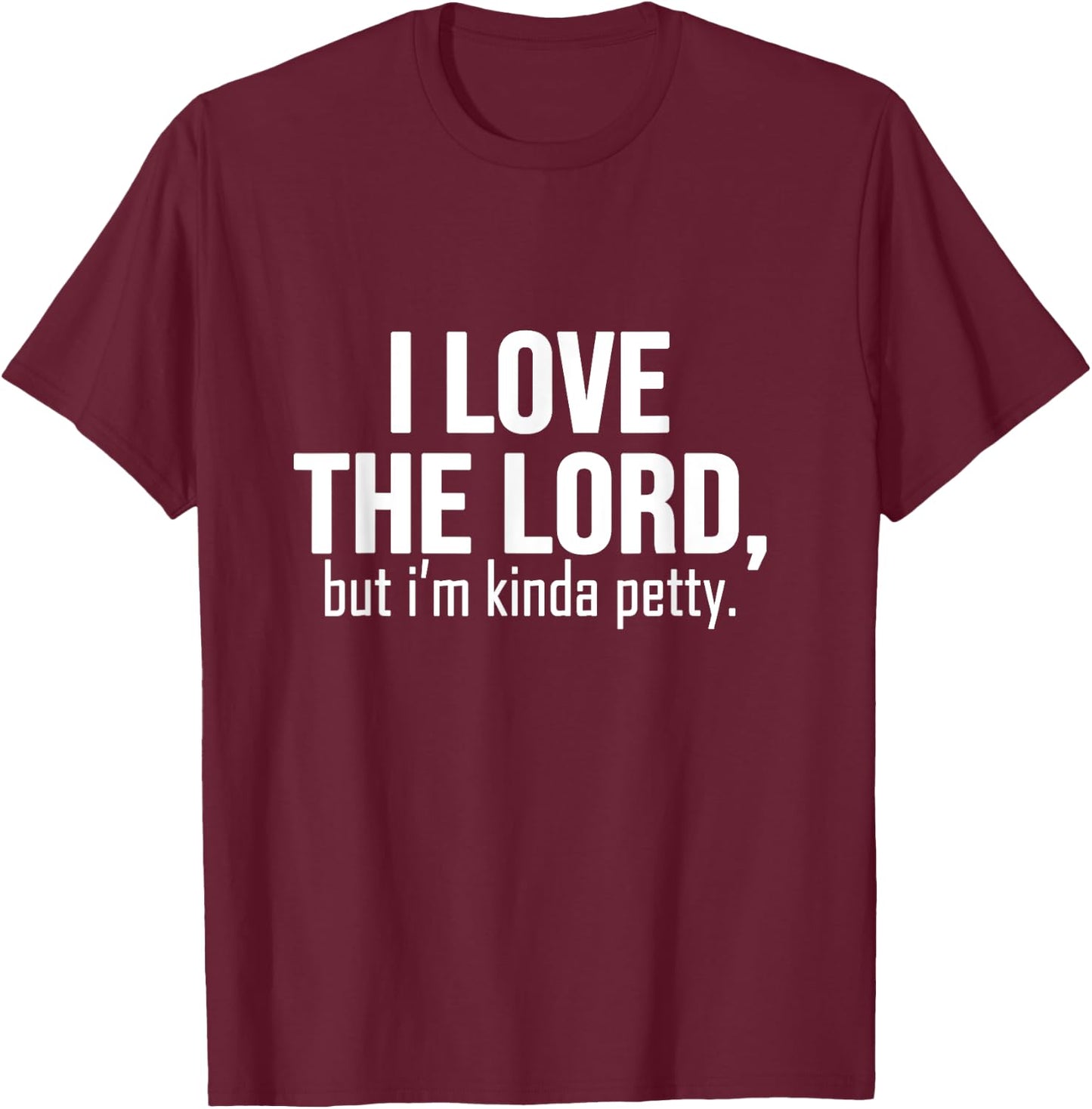 I love The Lord, but i'm kinda petty - funny petty sarcastic T-Shirt - T-Shirt | Maroon