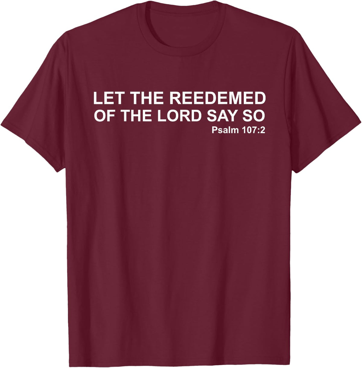 Let The Redeemed Of The Lord Say So Psalm 107:2 KJV Bible T-Shirt - T-Shirt | Maroon