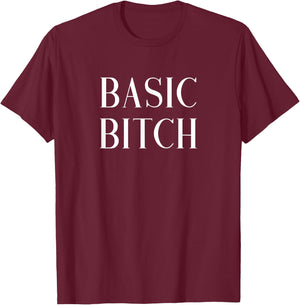 Basic Bitch T-Shirt - T-Shirt | Maroon