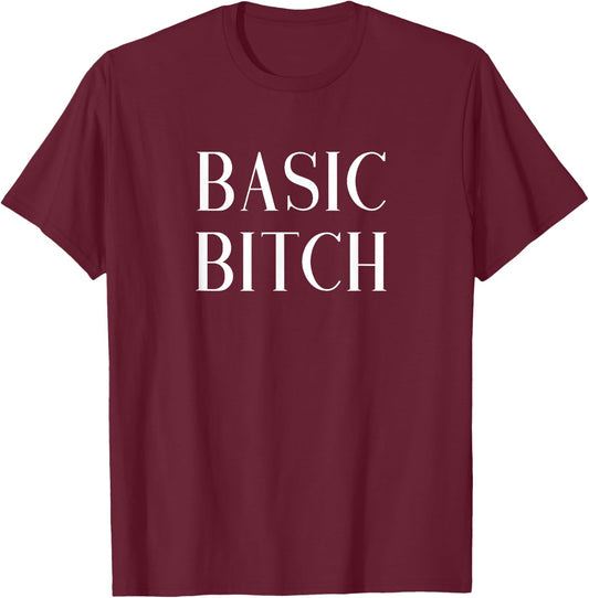 Basic Bitch T-Shirt - T-Shirt | Maroon
