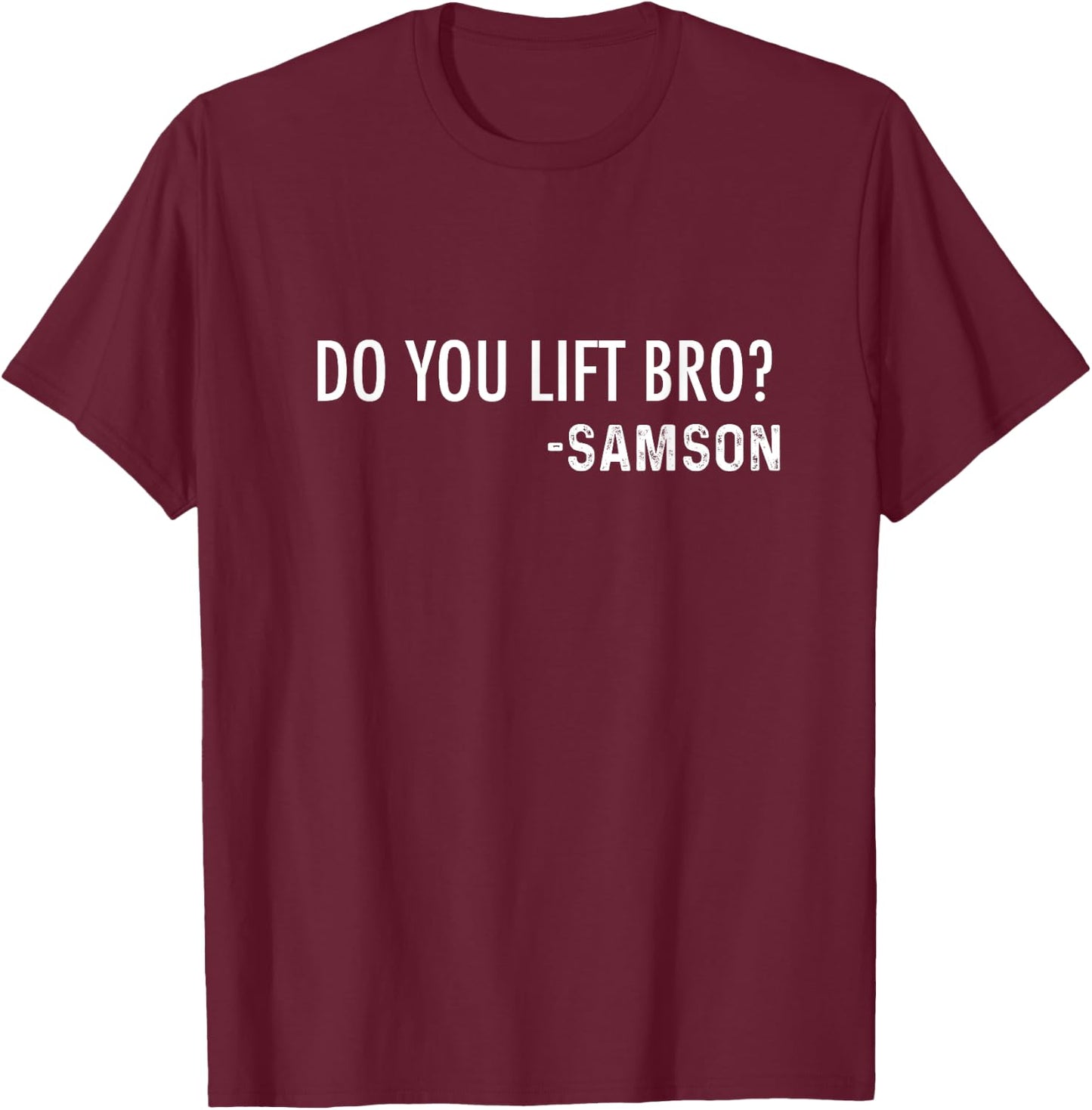 Do You Lift Bro? -Samson | Funny Christian Bible Joke T-Shirt - T-Shirt | Maroon