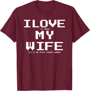 I Love it when My Wife let's me play video games Shirt Funny T-Shirt - T-Shirt | Maroon