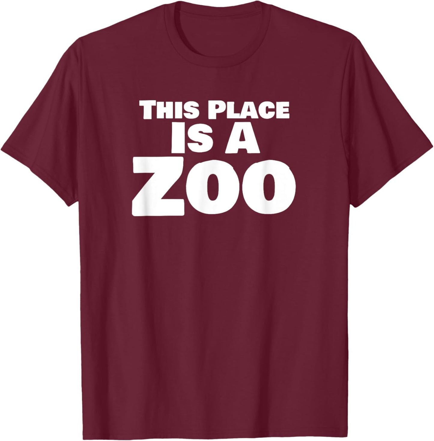 This Place is A Zoo Funny Chaos Humor Quote T-Shirt - T-Shirt | Maroon